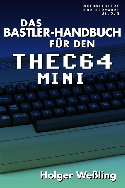 Das Bastler-Handbuch für den THEC64 Mini, Holger Weßling