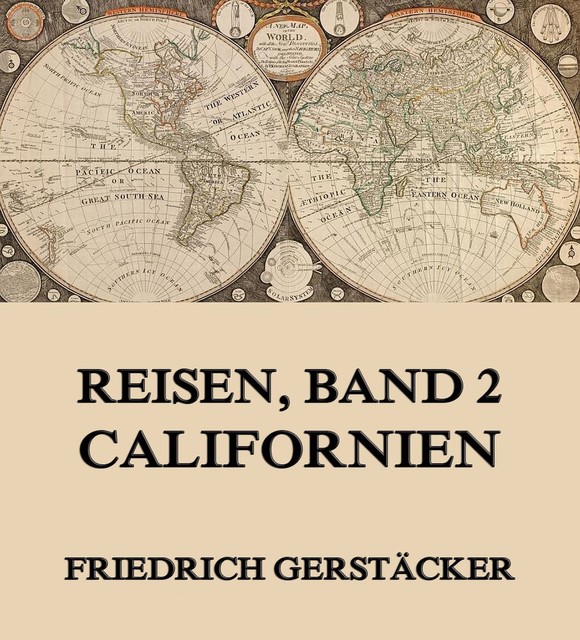 Reisen, Band 2 – Californien, Friedrich Gerstäcker