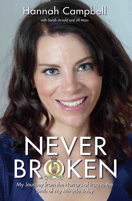 Never Broken – My Journey from the Horrors of Iraq to the Birth of My Miracle Baby, Hannah Campbell, Jill Main, Sarah Arnold