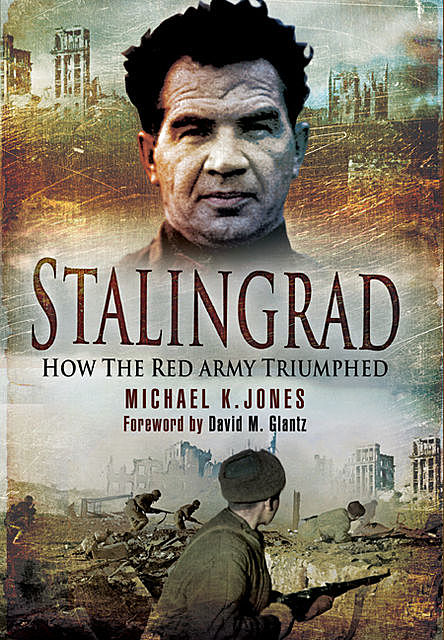 Stalingrad: How the Red Army Triumphed, Michael Jones