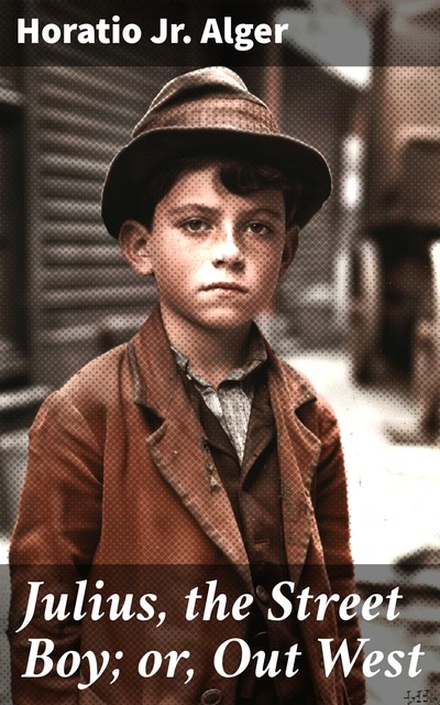 Julius, the Street Boy, Horatio Alger Jr.