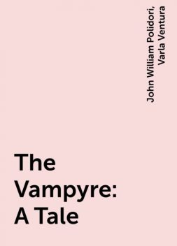 The Vampyre: A Tale, John William Polidori, Varla Ventura
