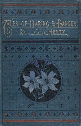 Tales of Daring and Danger, G.A.Henty