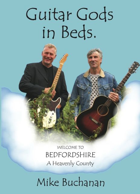 Guitar Gods in Beds. (Bedfordshire: A Heavenly County), Mike Buchanan