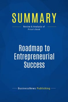 Summary : Roadmap to Entrepreneurial Success – Robert Price, BusinessNews Publishing