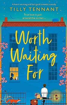 Worth Waiting For: A heart-warming and feel-good romantic comedy, Tilly Tennant