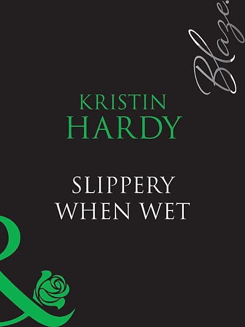 Slippery When Wet, Kristin Hardy