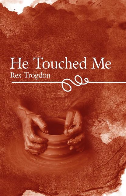 He Touched Me, Rex Trogdon