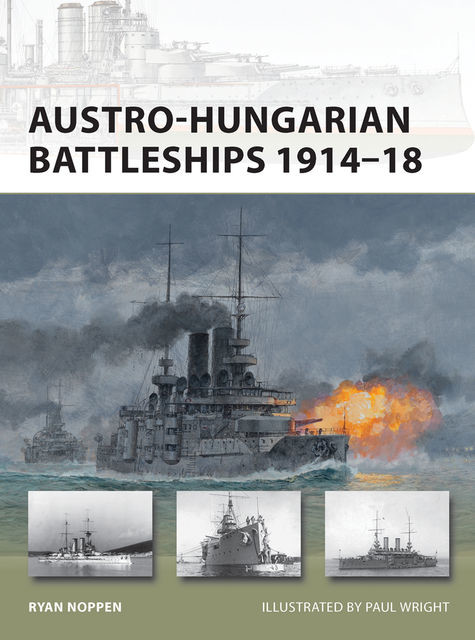 Austro-Hungarian Battleships 1914?18, Ryan K. Noppen