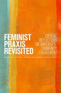 Feminist Praxis Revisited, Jennifer Johnson, Amber Dean, Susanne Luhmann