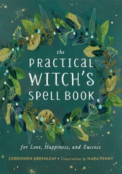 The Practical Witch's Spell Book, Cerridwen Greenleaf