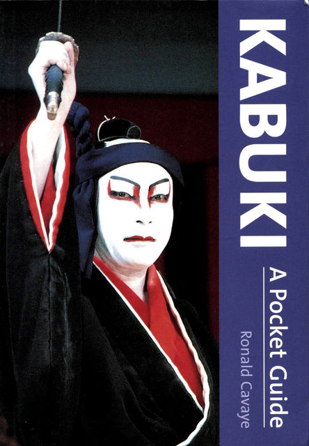 Kabuki A Pocket Guide, Ronald Cavaye