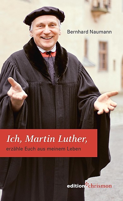 Ich, Martin Luther, Bernhard Naumann