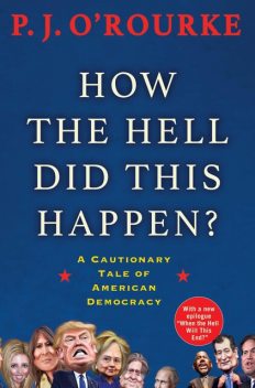 How the Hell Did This Happen, P. J. O'Rourke