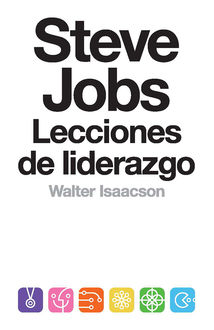 Steve Jobs. Lecciones De Liderazgo, Walter Isaacson