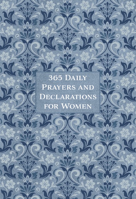 365 Daily Prayers and Declarations for Women, BroadStreet Publishing Group LLC