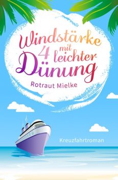 WIndstärke 4 mit leichter Dünung, Rotraut Mielke