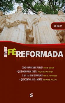 Série Fé Reformada – vol. 2, Richard D. Phillips, Philip Graham Ryken, John D. Hannah, Vern S. Poythress
