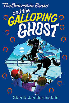 The Berenstain Bears Chapter Book: The Galloping Ghost, Jan Berenstain, Stan