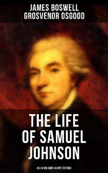 THE LIFE OF SAMUEL JOHNSON – All 6 Volumes in One Edition, James Boswell, Grosvenor Osgood
