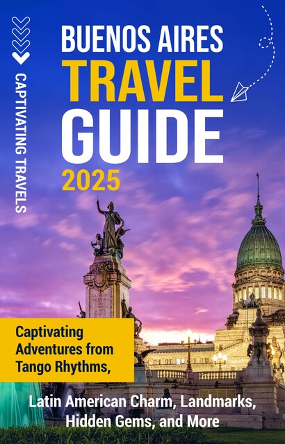 Buenos Aires Travel Guide, Captivating Travels