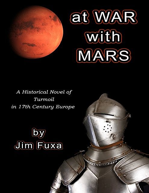 At War With Mars: A Historical Novel of Turmoil In 17th Century Europe, Jim Fuxa