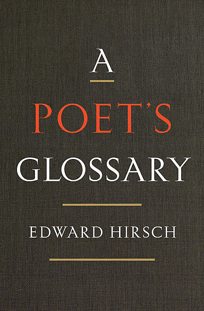 A Poet's Glossary, Edward Hirsch