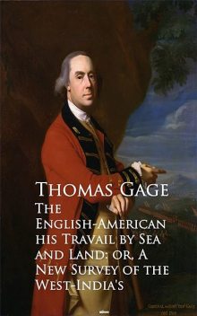 The English-American – Travel by Sea and Land or A New Survey of the West-India's, Thomas Gage