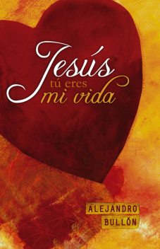 Jesús, tú eres mi vida, Alejandro Bullón