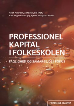 Professionel kapital i folkeskolen, Eva Thoft, Anita Mac, Agnete Meldgaard Hansen, Hans Jørgen Limborg, Karen Albertsen