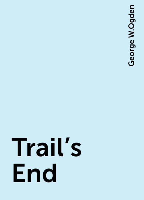 Trail's End, George W.Ogden