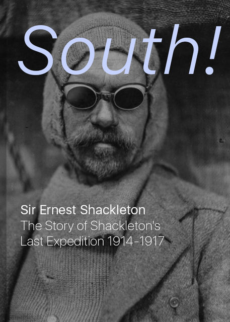 South! The Story of Shackleton's Last Expedition, 1914-1917, Sir Ernest Henry Shackleton