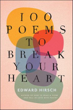 100 Poems to Break Your Heart, Edward Hirsch