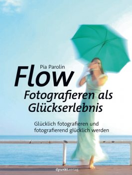 Flow – Fotografieren als Glückserlebnis, Pia Parolin