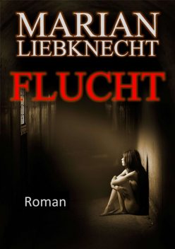 Flucht, Marian Liebknecht