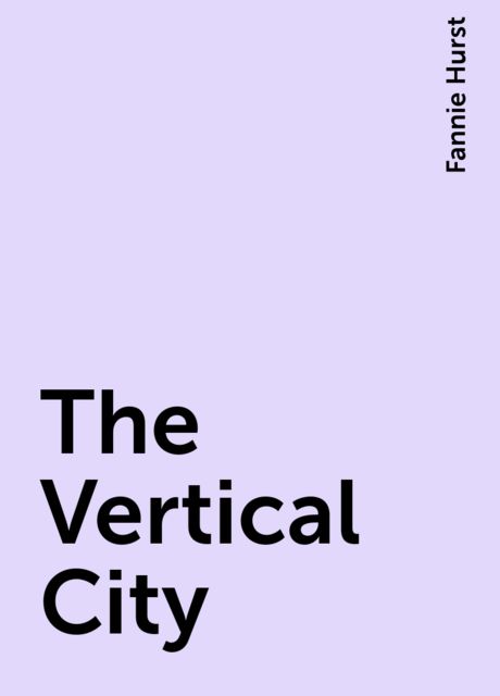 The Vertical City, Fannie Hurst