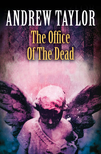 The Office of the Dead: Roth Trilogy Book 3, Andrew Taylor