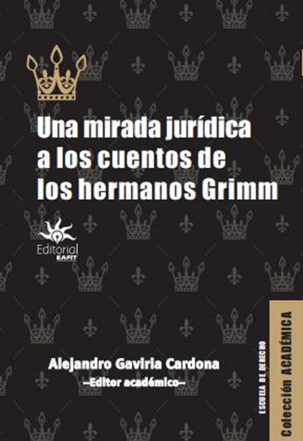 Una mirada jurídica a los cuentos de los hermanos Grimm, Jorge Eduardo Vásquez Santamaría, Víctor Hugo Caicedo Moscote, Abelardo Poveda Perdomo, Adelaida A, Alicia Betancourt Mainieri, Andrés Felipe Zuluaga Jaramillo, Andrés Álvarez Arboleda, Cristian Díaz Díez, Felipe Calderon Valencia, Nicolás Ceballos Bedoya