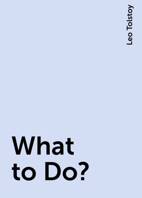What to Do?, Leo Tolstoy