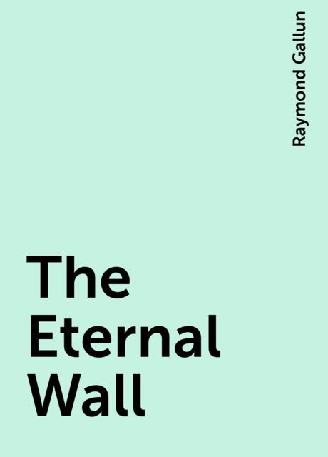 The Eternal Wall, Raymond Gallun