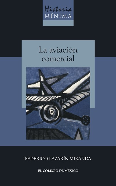 Historia mínima de la aviación comercial, Federico Lazarín Miranda