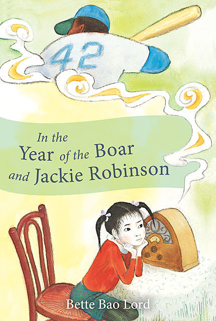 In the Year of the Boar and Jackie Robinson, Bette Bao Lord