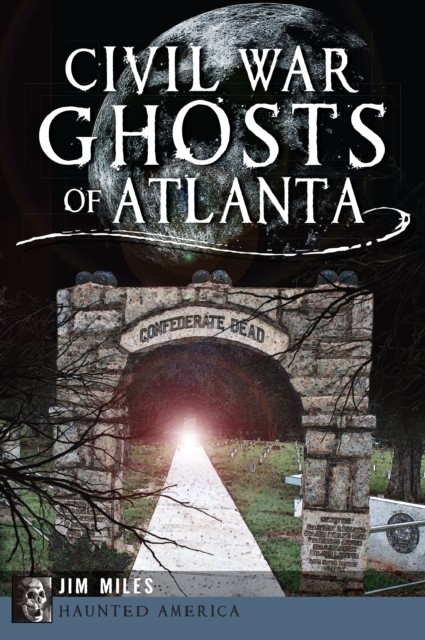 Civil War Ghosts of Atlanta, Jim Miles