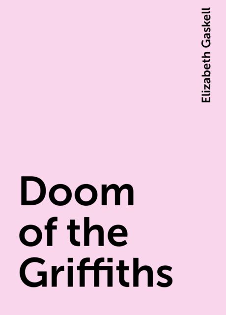 Doom of the Griffiths, Elizabeth Gaskell
