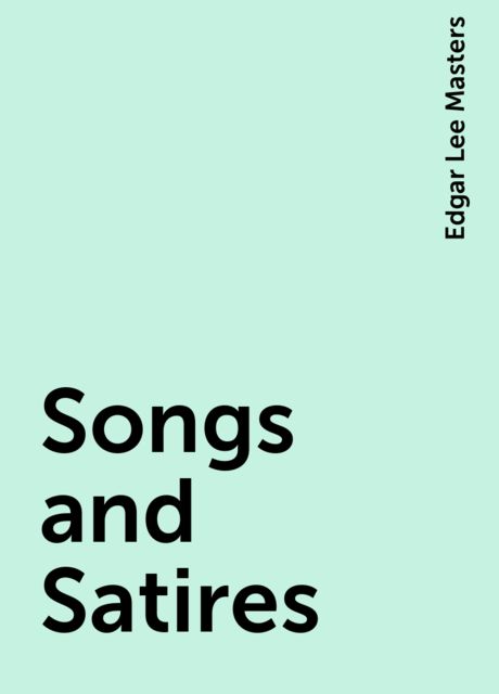 Songs and Satires, Edgar Lee Masters