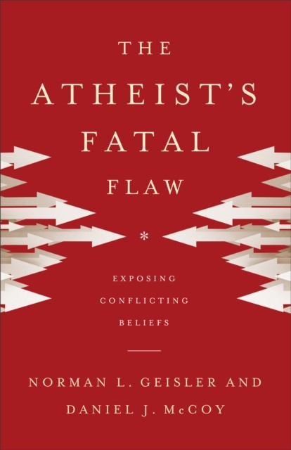 Atheist's Fatal Flaw, Norman Geisler