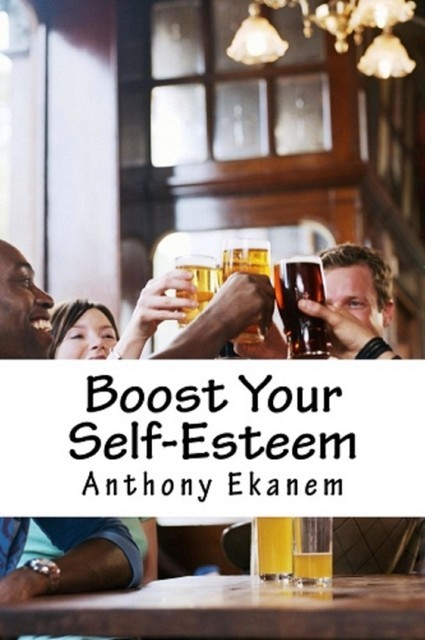 Boost Your Self-Esteem, Anthony Ekanem