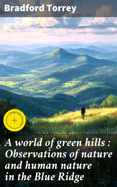 A world of green hills : Observations of nature and human nature in the Blue Ridge, Bradford Torrey