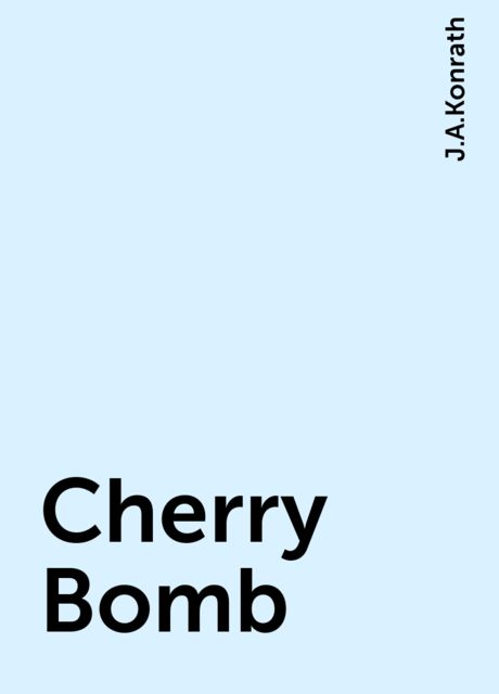 Cherry Bomb, J.A.Konrath