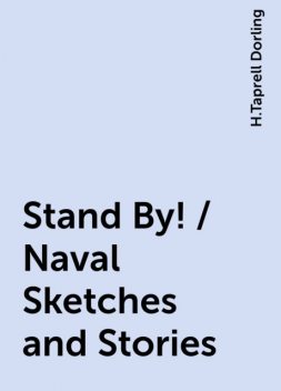 Stand By! / Naval Sketches and Stories, H.Taprell Dorling